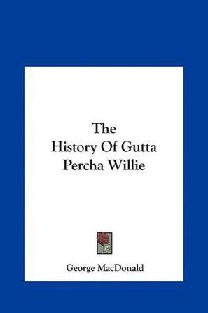 The History of Gutta Percha Willie